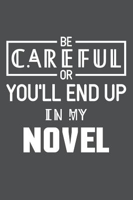 Be Careful Or You'll End Up In My Novel: Lined Journal Notebook - Bookz, Banoc