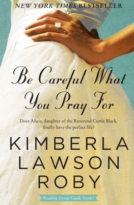 Be Careful What You Pray for - Roby, Kimberla Lawson