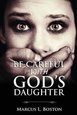 Be Careful with God's Daughter - Boston, Marcus L