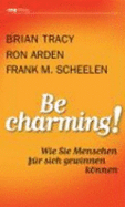 Be Charming! - Tracy, Brian; Arden, Ron; Scheelen, Frank M.
