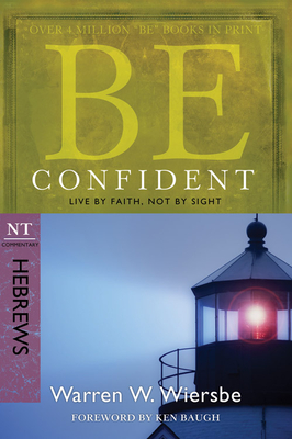 Be Confident (Hebrews): Live by Faith, Not by Sight - Wiersbe, Warren W, Dr.