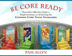 Be Core Ready: Powerful, Effective Steps to Implementing and Achieving the Common Core State Standards