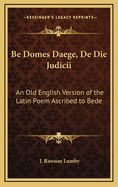 Be Domes Daege, de Die Judicii: An Old English Version of the Latin Poem Ascribed to Bede