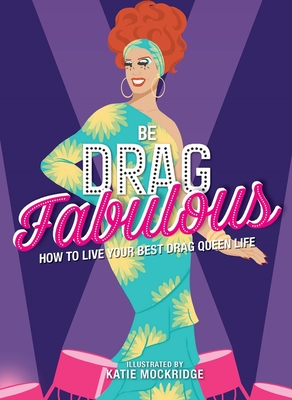 Be Drag Fabulous: How to Live Your Best Drag Queen Life - Mockridge, Katie