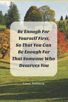 Be Enough For Yourself First: So That You Can Be Enough For That Someone Who Deserves You - Creations, Ast