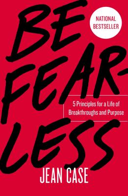 Be Fearless: 5 Principles for a Life of Breakthroughs and Purpose - Case, Jean