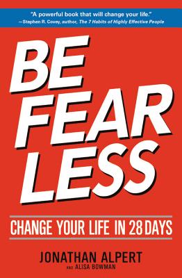 Be Fearless: Change Your Life in 28 Days - Alpert, Jonathan, and Bowman, Alisa