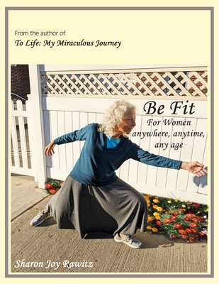 Be Fit: For Women anywhere, any time, any age - Rawitz, Sharon Joy