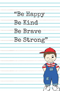 Be Happy Be Kind Be Brave Be Strong: Journey For Mindful Affirmations for Kids and Notebook for Note Mindfulness Practicing and Gratitude During daily environments