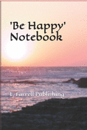 'Be Happy' Notebook: For Taking Notes, Wrting Ideas, Information or Story