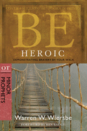Be Heroic: Demonstrating Bravery by Your Walk: OT Commentary: Minor Prophets