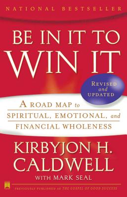 Be in It to Win It: A Road Map to Spiritual, Emotional, and Financial Wholeness - Caldwell, Kirbyjon H, and Seal, Mark