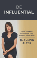 Be Influential: Surefire Ways to Improve Your Presentation Skills