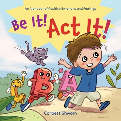 Be It! Act It!: An Alphabet of Positive Emotions and Feelings (Little C Books) - Shwom, Corbett