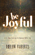 Be Joyful: A 40-Day Journey to Discover Real Joy