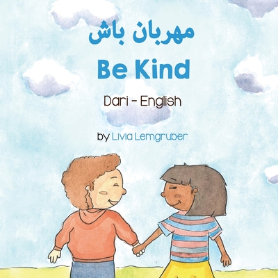 Be Kind (Dari-English) - Lemgruber, Livia, and Shinwari, Mujeeb (Translated by)