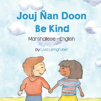 Be Kind (Marshallese-English): Jouj an Doon - Lemgruber, Livia, and Horton, Cherith (Translated by)