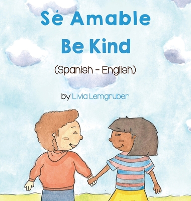 Be Kind (Spanish-English): S Amable - Lemgruber, Livia, and Gomez, Laura (Translated by)