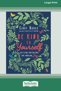 Be Kind to Yourself: Releasing Frustrations and Embracing Joy [16pt Large Print Edition]