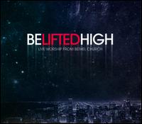 Be Lifted High: Live Worship from Bethel Church - Various Artists