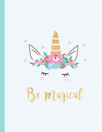 Be Magical: Unicorn Journal, Unicorn Notebook, Unicorn Gifts, Cute Unicorn Party Decorations and School Supplies