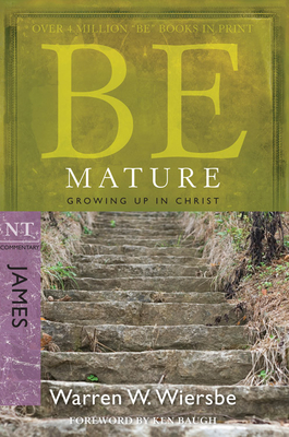 Be Mature: Growing Up in Christ: NT Commentary James - Wiersbe, Warren W, Dr.