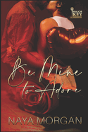 Be Mine to Adore
