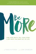 Be More: Find Your Truth, Tell Your Story, and Get What You Want Out of Life