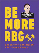 Be More RBG: Speak Truth and Dissent with Supreme Style