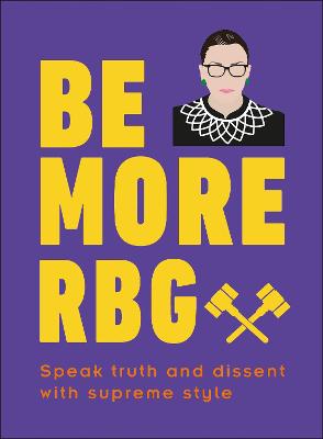 Be More RBG: Speak Truth and Dissent with Supreme Style - Easton, Marilyn