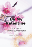 Be My Valentine: To My Love - Short Love Poems