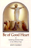 Be of Good Heart: Sustaining Christian Hope in Our Difficult Days