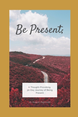 Be Present;: A 30-Day Devotional - Mullins, Sara (Foreword by), and Williams, Robbie (Editor)