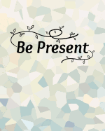Be Present: Composition Notebook Lined, 120 Pages, 8x10