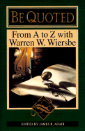 Be Quoted: From A to Z with Warren W. Wiersbe