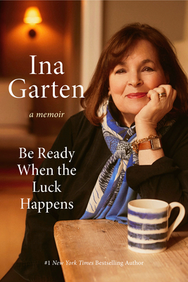 Be Ready When the Luck Happens: A Memoir - Garten, Ina