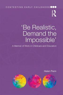 'Be Realistic, Demand the Impossible': A Memoir of Work in Childcare and Education - Penn, Helen