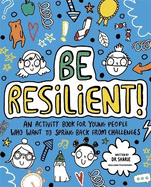 Be Resilient! (Mindful Kids): An activity book for young people who want to spring back from challenges