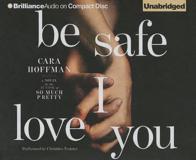 Be Safe I Love You - Hoffman, Cara, and Traister, Christina (Read by)