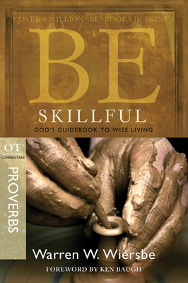 Be Skillful (Proverbs): God's Guidebook to Wise Living - Wiersbe, Warren W, Dr.