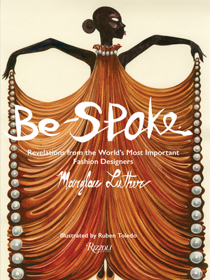 Be-Spoke: Revelations from the World's Most Important Fashion Designers - Luther, Marylou, and Herman, Stan (Foreword by), and Owens, Rick (Afterword by)
