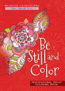 Be Still and Color: Inspirational Adult Coloring Book