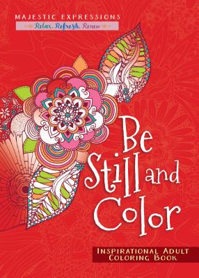 Be Still and Color: Inspirational Adult Coloring Book - Majestic Expressions
