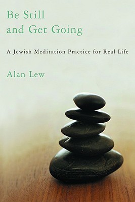 Be Still and Get Going: A Jewish Meditation Practice for Real Life - Lew, Alan