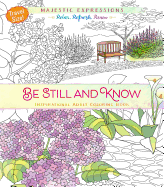 Be Still and Know: Inspirational Adult Coloring Book (Travel Size!)