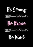 Be Strong - Be Brave - Be Kind: Cute Motivational Journal - Notebook - Diary for Women to Write In - Inspirational Quotes - Great Gift for Women & Teen Girls - Lined Paper