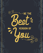 Be the Best Version of You: 90 Day Food and Exercise Journal - Daily Tracker of Physical Activity, Food Consumption, Water, Sleep, Vitamins, and How You Are Feeling - 8"x10"