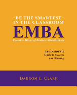 Be the Smartest in the Classroom Emba Executive Master of Business Administration: The Insider's Guide to Success and Winning