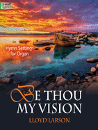 Be Thou My Vision: Hymn Settings for Organ