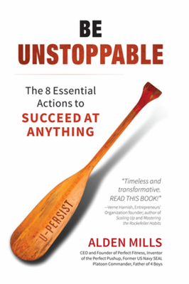 Be Unstoppable: The 8 Essential Actions to Succeed at Anything - Mills, Alden